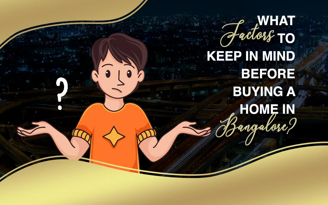 Key Factors to Keep in Mind Before Buying a Home in Bangalore