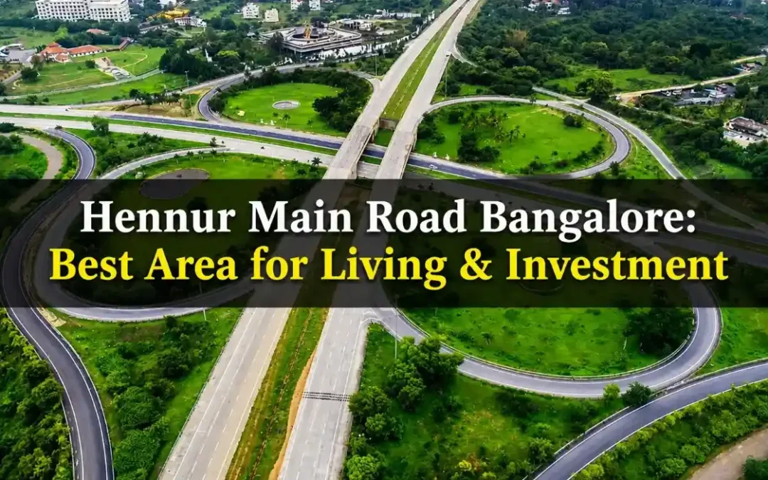 Hennur Main Road Bangalore: Connectivity & Property Prices 2026