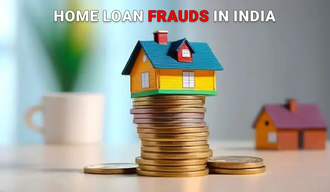 Home Loan Frauds in India: Warning Signs & Safety Tips 2026