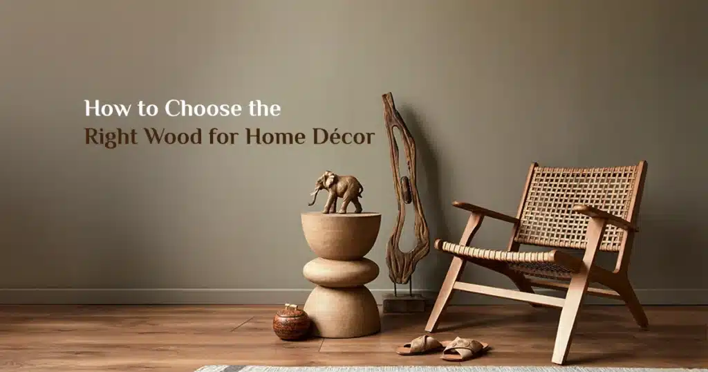 How To Choose The Right Wood For Home Decor