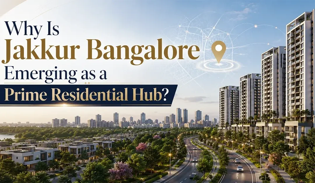 Why Is Jakkur Bangalore Emerging as a Prime Residential Hub?