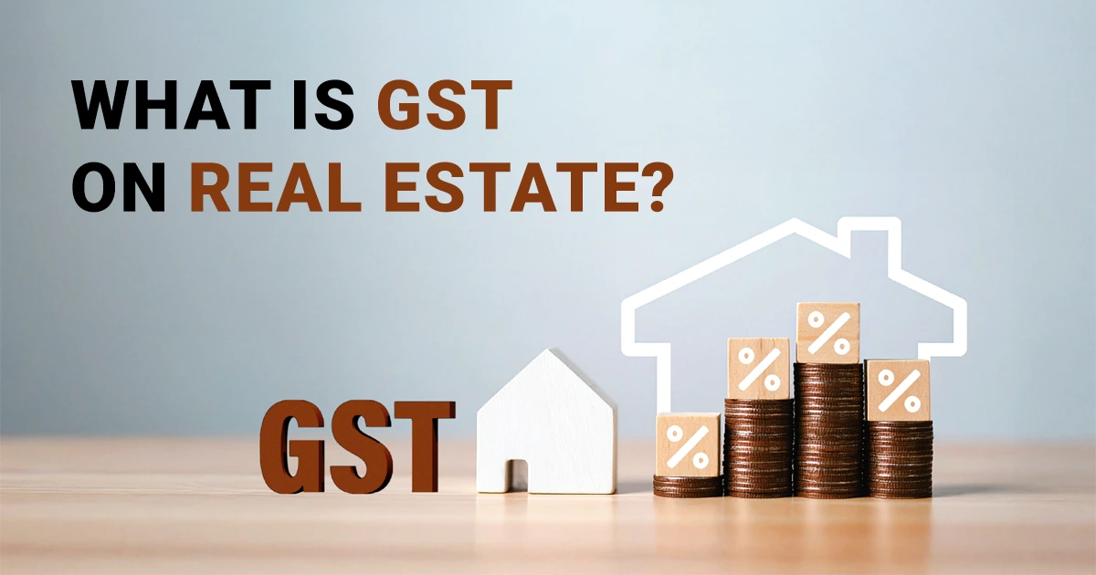 What Is GST on Real Estate and How Does It Apply in 2026?