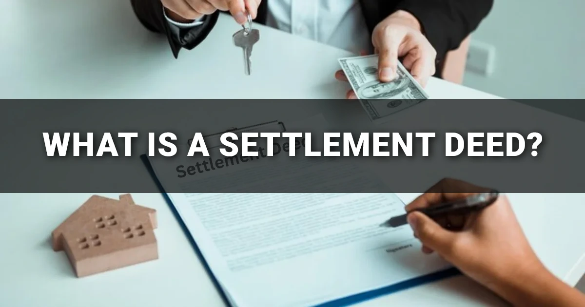 What Is a Settlement Deed in Property and How Does It Work?