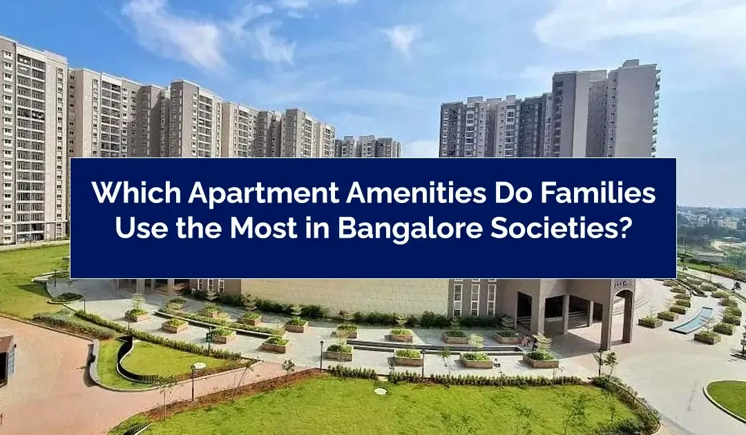 Which Apartment Amenities Do Families Use the Most in Bangalore Societies?