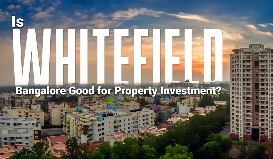 Is Whitefield Bangalore Good for Property Investment in 2026?
