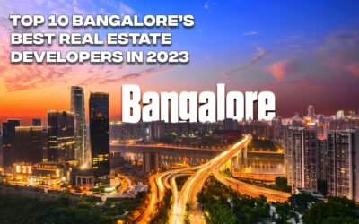 Top 10 Bangalore’s Best Real Estate Developers in 2023