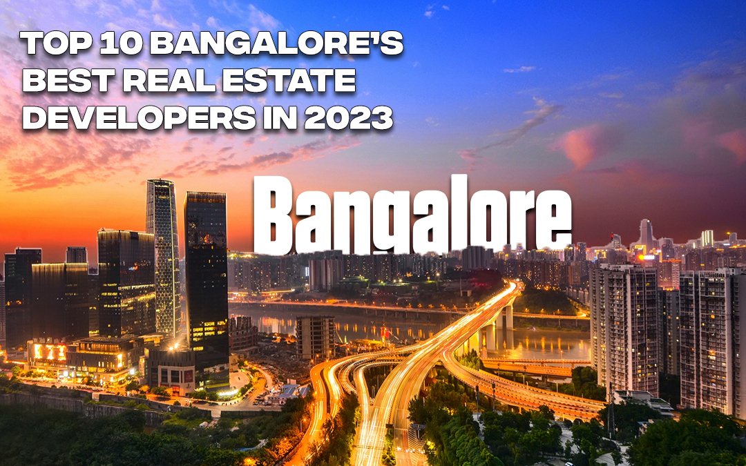 Top 10 Bangalore’s Best Real Estate Developers in 2023